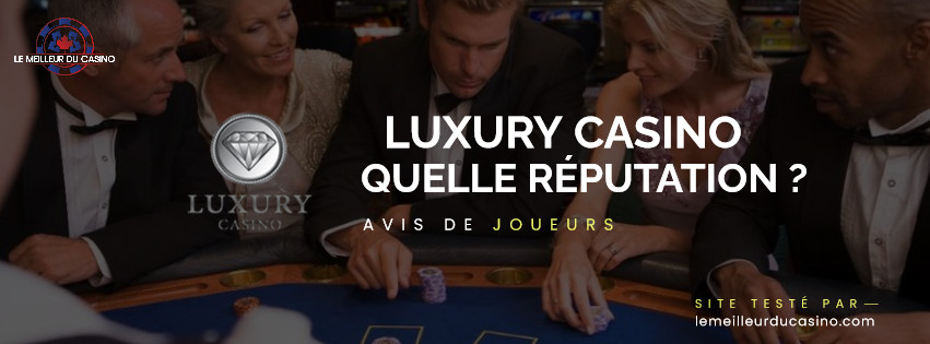 quelle est la reputation aupres des joueurs du site Luxury Casino