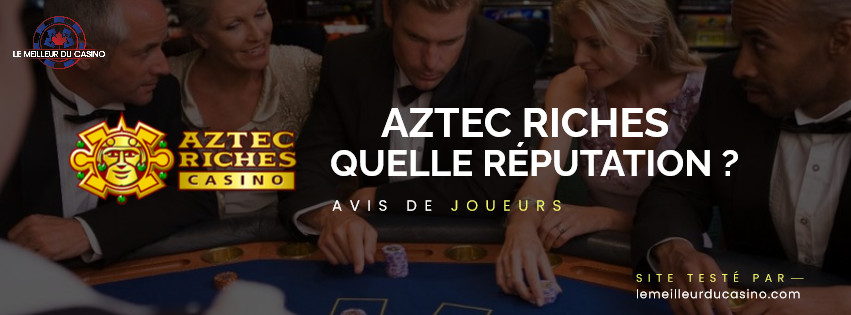 quelle est la reputation aupres des joueurs du site Aztec Riches Casino