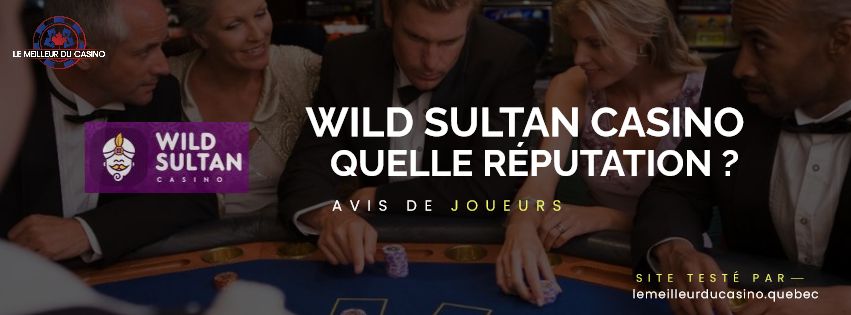 quelle est la reputation aupres des joueurs du Wild Sultan Casino